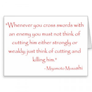Musashi on Quote By Miyamoto Musashi Whenever You Cross Swords With An ...
