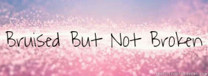 Bruised but not broken. Facebook cover