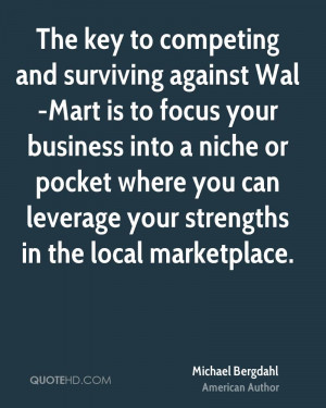 The key to competing and surviving against Wal-Mart is to focus your ...