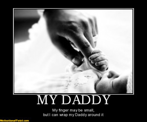 MY DADDY - My finger may be small, but I can wrap my Daddy around it