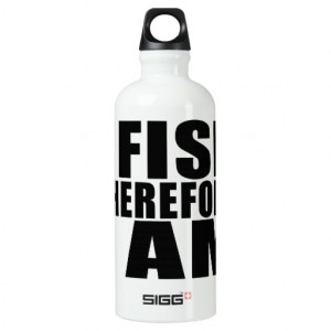 Funny Fishing Quotes Jokes I Fish Therefore I am SIGG Traveler 0.6L ...