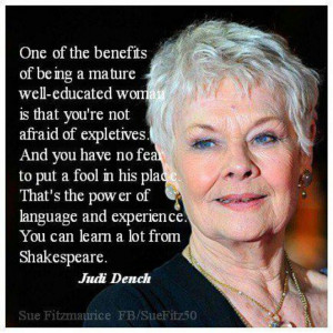Judi Dench - beautiful, talented, and says it like it is. Totally ...