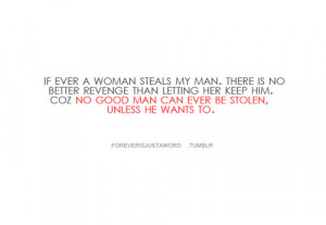 No good man can ever be stolen unless he wants to