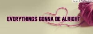 Everything's gonna be alright Profile Facebook Covers