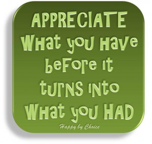 Appreciate what you have