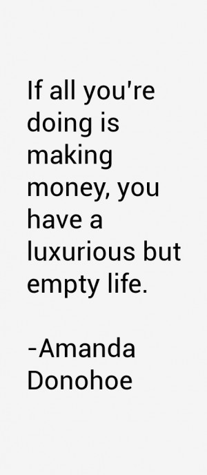 If all you 39 re doing is making money you have a luxurious but empty
