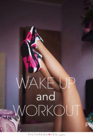 ... Quotes Exercise Quotes Work Out Quotes Wake Up Quotes Motivational