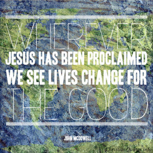 John McDowell Quote - Wherever Jesus has been proclaimed, we see lives ...