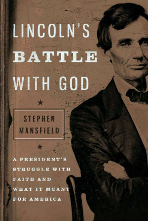 ... Words: Excerpt from Lincoln’s Battle With God , by Stephen Mansfield