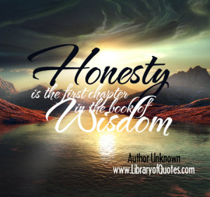Honesty Is the First Chapter In the Book of Wisdom ~ Honesty Quote