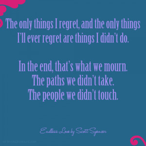 The only things I regret and the only things I ll ever regret are