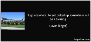 ... anywhere. To get picked up somewhere will be a blessing - Javon Ringer