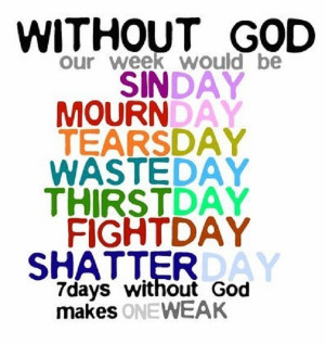 weak without god 7 days without god makes one weak