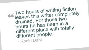 Writing Quote by Roald Dahl. I love this idea, because it is so true.
