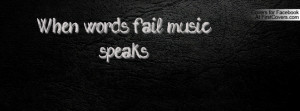 when words fail , Pictures , music speaks. , Pictures