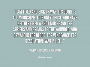 quote-William-Tecumseh-Sherman-i-am-tired-and-sick-of-war-47838.png
