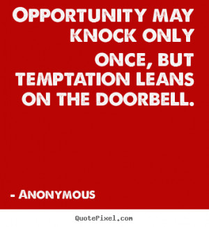 Opportunity Knocks Once but Temptation