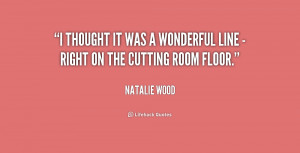 ... thought it was a wonderful line - right on the cutting room floor