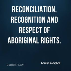 Gordon Campbell reconciliation recognition and respect of