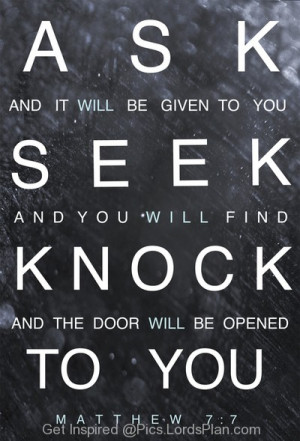 Ask Seek and Knock, Ask and you will get seek and you will find and ...