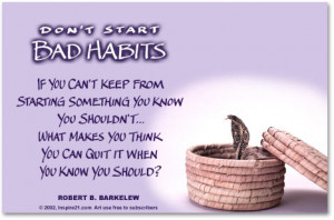 Don't start bad habits...