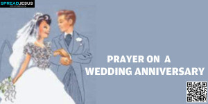 PRAYER ON A WEDDING ANNIVERSARY:God, our loving Father, we thank you ...