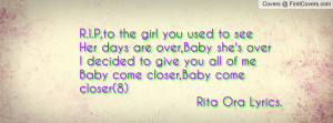 ... you all of meBaby come closer,Baby come closer(8) Rita Ora Lyrics