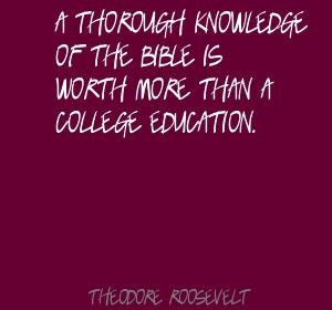 Theodore Roosevelt A thorough knowledge of the Bible is Quote