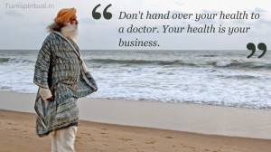 best quotes by Sadhguru Jaggi Vasudev of Isha Foundation on Body and ...