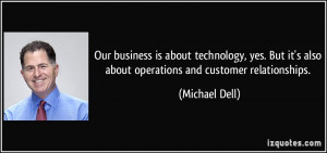 ... it's also about operations and customer relationships. - Michael Dell
