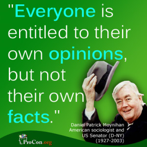 ... Everyone is entitled to their own opinions, but not their own facts