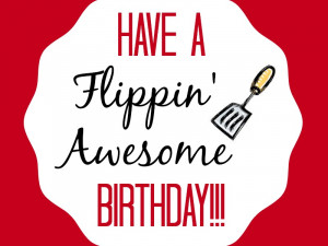 Have a Flippin’ Awesome Birthday (Gift Idea)