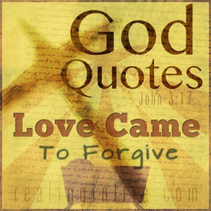 God Quotes: Love Came to Forgive