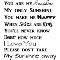 you are my sunshine my only sunshine you make me happy when skies are ...