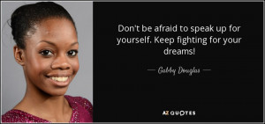 Don't be afraid to speak up for yourself. Keep fighting for your ...