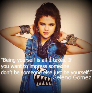 Selena gomez, quotes, sayings, being yourself, quote