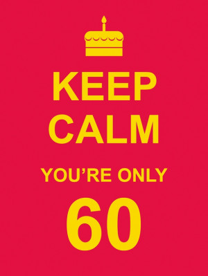 Welcome... > Categories > Gift & Humour > Keep Calm You're Only 60