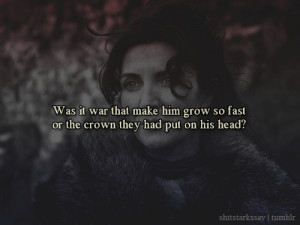 ... or the crown they had put on his head?Catelyn Stark, A Clash of Kings