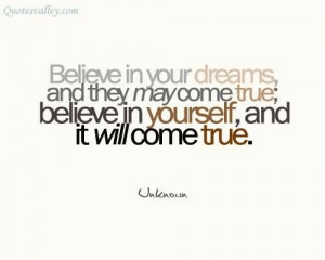 Believe In Your Dreams And They May Come True