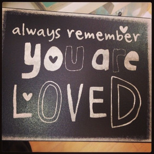 Always Remember You Are Loved