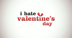 Hate Valentine's Day