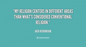 My religion centers in different areas than what's considered ...