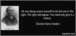 Do not always prove yourself to be the one in the right. The right ...