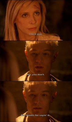 When Buffy told Spike that she loved him. And he didn’t believe her ...