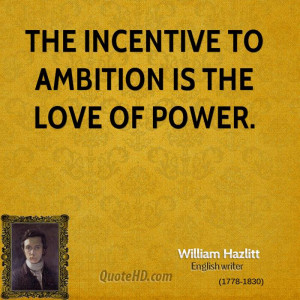 The incentive to ambition is the love of power.