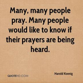 ... people pray. Many people would like to know if their prayers are being