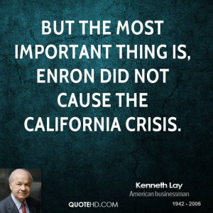 But the most important thing is, Enron did not cause the California ...