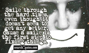 Quotes About Smiling Through Hard Times Smile through the hard times,