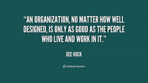 An organization, no matter how well designed, is only as good as the ...