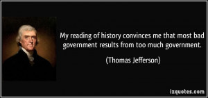 My reading of history convinces me that most bad government results ...